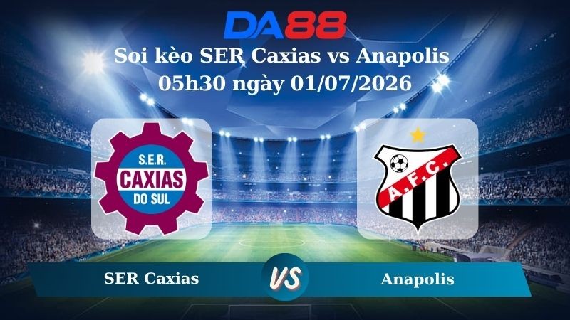 DA88 Nhận định soi kèo SER Caxias vs Anapolis 05h30 ngày 01/07/2026 – Hạng 3 Brazil