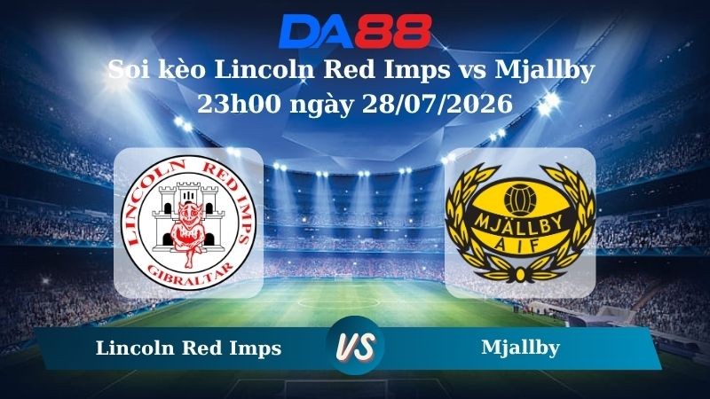DA88 Nhận định soi kèo Lincoln Red Imps vs Mjallby 23h00 ngày 28/07/2026 – Vòng loại Champions League