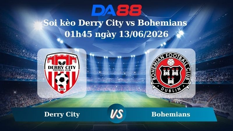 DA88 Nhận định soi kèo Derry City vs Bohemians 01h45 ngày 13/06/2026 – Ngoại hạng Ireland
