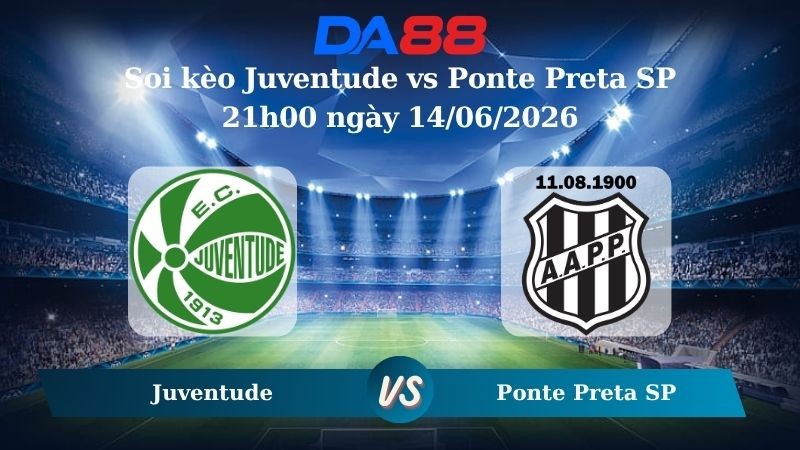 DA88 Nhận định soi kèo Juventude vs Ponte Preta SP 21h00 ngày 14/06/2026 – Giải hạng nhì quốc gia Brazil