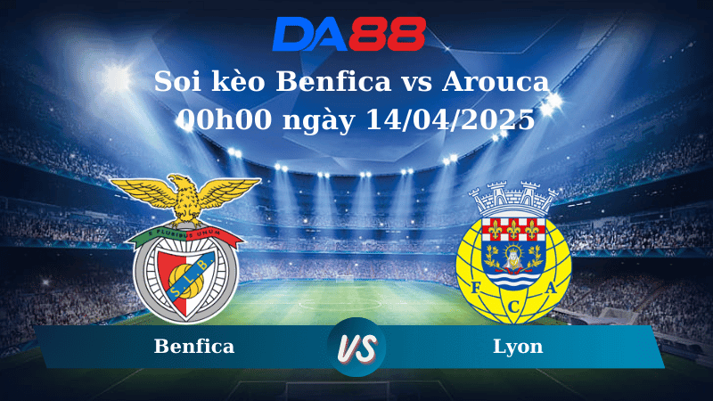 DA88 Nhận định soi kèo Benfica vs Arouca 00h00 ngày 14/04/2025 - VĐQG Bồ Đào Nha