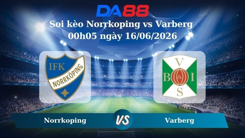 DA88 Nhận định soi kèo Norrkoping vs Varberg 00h05 ngày 16/06/2026 - Hạng 2 Thuỵ Điển