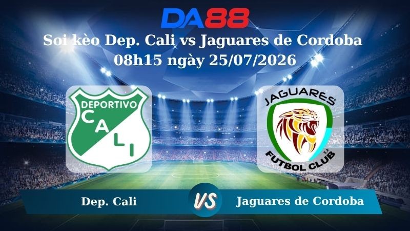 DA88 Nhận định soi kèo Dep. Cali vs Jaguares de Cordoba 08h15 ngày 25/07/2026 - VĐQG Colombia