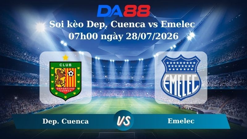 DA88 Nhận định soi kèo Dep. Cuenca vs Emelec 07h00 ngày 28/07/2026 – VĐQG Ecuador