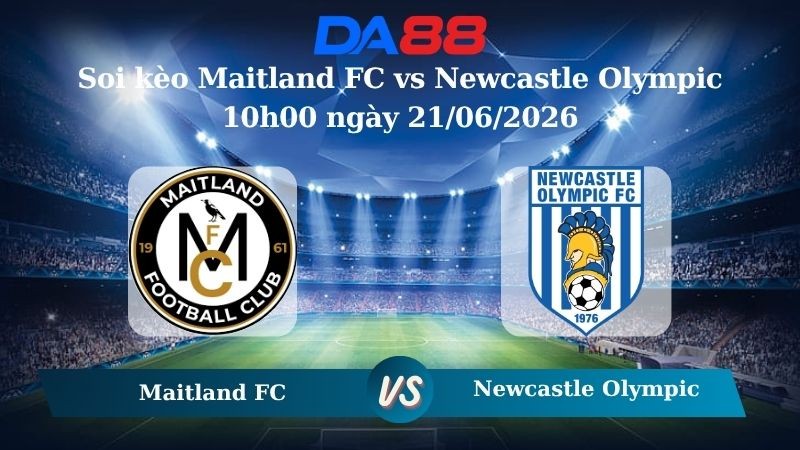 DA88 Nhận định soi kèo Maitland FC vs Newcastle Olympic 10h00 ngày 21/06/2026 – Giải hạng Nhất Quốc gia Úc