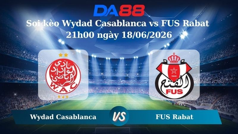 DA88 Nhận định soi kèo Wydad Casablanca vs FUS Rabat 21h00 ngày 18/06/2026 – VĐQG Marốc