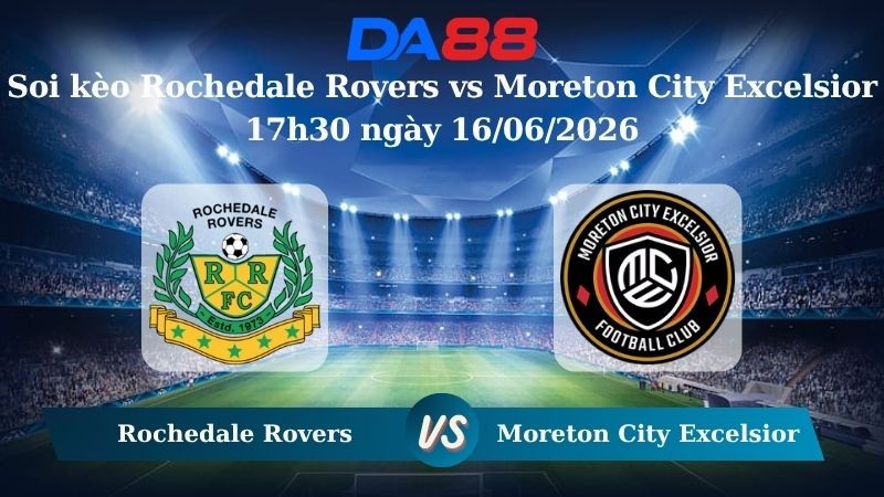 DA88 Nhận định soi kèo Rochedale Rovers vs Moreton City Excelsior 17h30 ngày 16/06/2026 – Giải hạng Nhất Quốc gia Úc
