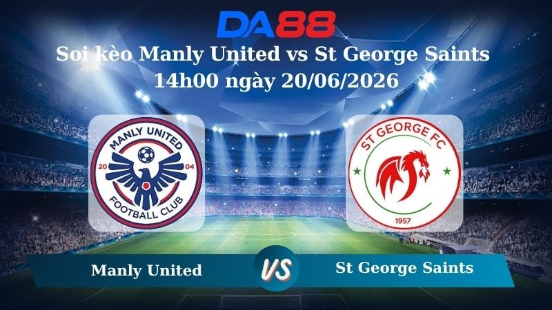 DA88 Nhận định soi kèo Manly United vs St George Saints 14h00 ngày 20/06/2026 – Giải hạng Nhất Quốc gia Úc