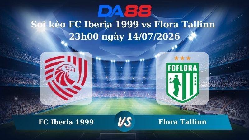 DA88 Nhận định soi kèo FC Iberia 1999 vs Flora Tallinn 23h00 ngày 14/07/2026 – Vòng loại Champions League