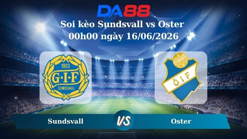 DA88 Nhận định soi kèo Sundsvall vs Oster 00h00 ngày 16/06/2026 – Hạng 2 Thuỵ Điển