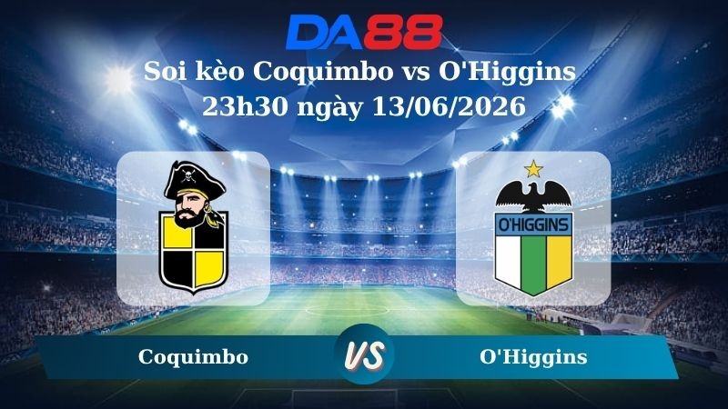 DA88 Nhận định soi kèo Coquimbo vs O'Higgins 23h30 ngày 13/06/2026 – VĐQG Chile