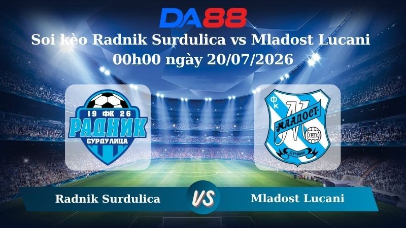 DA88 Nhận định soi kèo Radnik Surdulica vs Mladost Lucani 00h00 ngày 20/07/2026 – VĐQG Serbia
