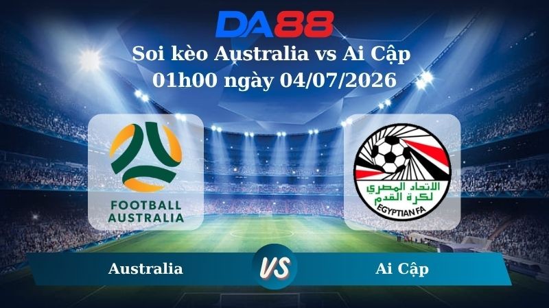 DA88 Nhận định soi kèo Australia vs Ai Cập 01h00 ngày 04/07/2026 – World Cup 2026