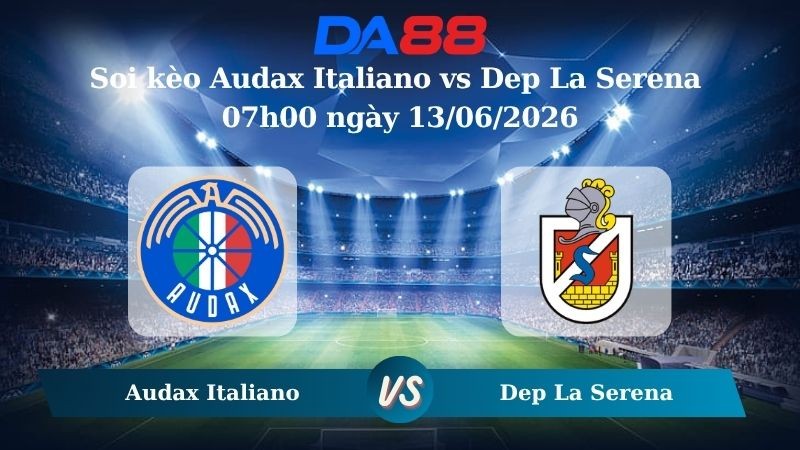 DA88 Nhận định soi kèo Audax Italiano vs Dep La Serena 07h00 ngày 13/06/2026 – VĐQG Chile