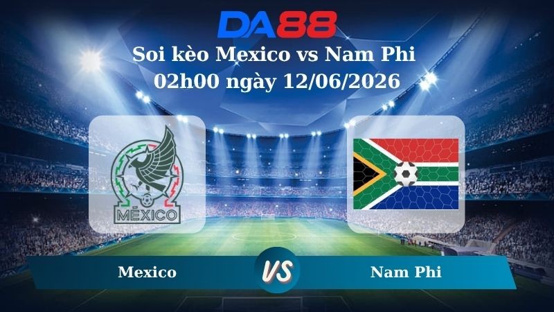 DA88 Nhận định soi kèo Mexico vs Nam Phi 02h00 ngày 12/06/2026 – World Cup 2026